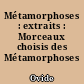Métamorphoses : extraits : Morceaux choisis des Métamorphoses