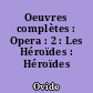 Oeuvres complètes : Opera : 2 : Les Héroïdes : Héroïdes
