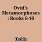 Ovid's Metamorphoses : Books 6-10