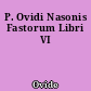 P. Ovidi Nasonis Fastorum Libri VI