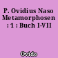 P. Ovidius Naso Metamorphosen : 1 : Buch I-VII