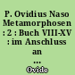 P. Ovidius Naso Metamorphosen : 2 : Buch VIII-XV : im Anschluss an Moriz Haupts Bearbeitung der Bücher I-VII