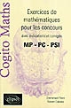 Cogito maths : exercices de mathématiques pour les concours avec indications et corrigés : MP-PC-PSI