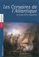 Les corsaires de l'Atlantique : de Louis XIV à Napoléon