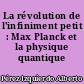 La révolution de l'infiniment petit : Max Planck et la physique quantique