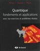 Quantique : fondements et applications : avec 250 exercices et problèmes résolus