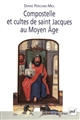Compostelle et cultes de saint Jacques au Moyen âge