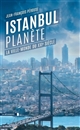 Istanbul Planète : La ville-monde du XXI