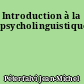 Introduction à la psycholinguistique