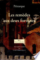 Les remèdes aux deux fortunes, 1354-1366 : = De remediis utriusque fortune, 1354-1366 : Vol. I : Texte et traduction