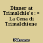 Dinner at Trimalchio's : = La Cena di Trimalchione