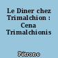 Le Diner chez Trimalchion : Cena Trimalchionis