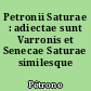 Petronii Saturae : adiectae sunt Varronis et Senecae Saturae similesque reliquiae