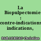 La 	Biopulpectomie : contre-indications, indications, difficultés.