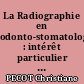 La Radiographie en odonto-stomatologie : intérêt particulier de la radiographie panoramique...