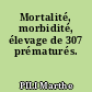 Mortalité, morbidité, élevage de 307 prématurés.