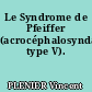 Le Syndrome de Pfeiffer (acrocéphalosyndactylie type V).