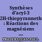 Synthèses d'acyl-3 2H-thiopyrannethiones-2 : Réactions des magnésiens sur les vinylogues de thioamides