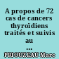 A propos de 72 cas de cancers thyroïdiens traités et suivis au Centre hospitalier du Mans.