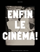 Enfin le cinéma ! : arts, images et spectacles en France (1833-1907) : [exposition, musée d'Orsay, 27 septembre 2021 - 16 janvier 2022]