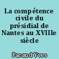 La compétence civile du présidial de Nantes au XVIIIe siècle