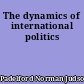The dynamics of international politics