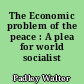 The Economic problem of the peace : A plea for world socialist union