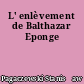 L' enlèvement de Balthazar Eponge
