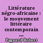 Littérature négro-africaine : le mouvement littéraire contemporain dans l'Afrique noire d'expression française