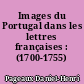 Images du Portugal dans les lettres françaises : (1700-1755)
