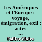 Les Amériques et l'Europe : voyage, émigration, exil : actes de la 3e Semaine latino-américaine, Université de Toulouse-le Mirail, 12-15 mars 1984...