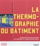 La thermographie du bâtiment : principes et applications du diagnostic thermographique