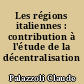 Les régions italiennes : contribution à l'étude de la décentralisation politique