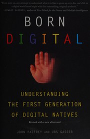 Born digital : understanding the first generation of digital natives