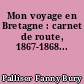 Mon voyage en Bretagne : carnet de route, 1867-1868...