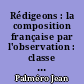 Rédigeons : la composition française par l'observation : classe de fin d'études : 40 centres de recherches, 880 exercices