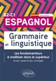 Espagnol : B2-C1 : grammaire et linguistique : les fondamentaux à maîtriser dans le supérieur : avec exercices corrigés