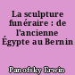 La sculpture funéraire : de l'ancienne Égypte au Bernin