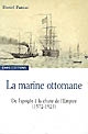 La marine ottomane : de l'apogée à la chute de l'Empire, 1572-1923