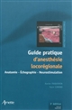 Guide pratique d'anesthésie locorégionale : anatomie, échographie, neurostimulation