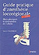 Guide pratique d'anesthésie locorégionale : blocs plexiques et tronculaires de l'adulte