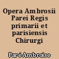 Opera Ambrosii Parei Regis primarii et parisiensis Chirurgi
