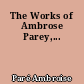 The Works of Ambrose Parey,...