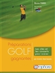 Golf : préparations gagnantes : les clés et les conseils pour scorer : 60 fiches pratiques