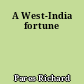 A West-India fortune