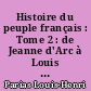 Histoire du peuple français : Tome 2 : de Jeanne d'Arc à Louis XIV 1380-1715
