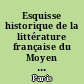 Esquisse historique de la littérature française du Moyen Age, depuis les origines jusqu'à la fin du XVe siècle