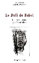 Le défi de Babel : un mythe littéraire pour le XXIe siècle : [actes du colloque organisé à l'Université de Paris X Nanterre, 24 et 25 mars 2000]