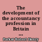 The development of the accountancy profession in Britain to the early twentieth century