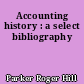 Accounting history : a select bibliography